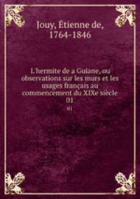L`hermite de a Guiane, ou observations sur les murs et les usages franais au commencement du XIXe sicle. 01