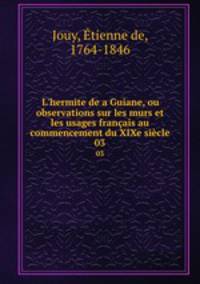 L`hermite de a Guiane, ou observations sur les murs et les usages franais au commencement du XIXe sicle. 03