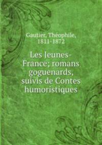 Les Jeunes-France; romans goguenards, suivis de Contes humoristiques