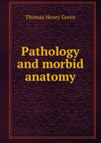Pathology and morbid anatomy