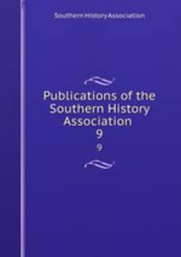 Publications of the Southern History Association .. 9