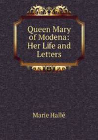 Queen Mary of Modena: Her Life and Letters