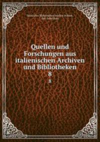 Quellen und Forschungen aus italienischen Archiven und Bibliotheken. 8