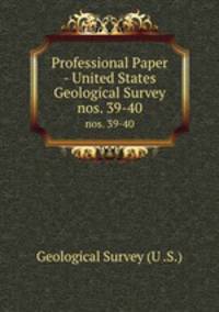Professional Paper - United States Geological Survey. nos. 39-40
