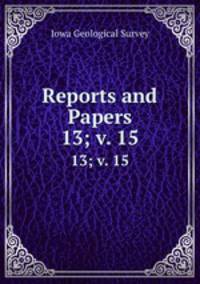 Reports and Papers. 13; v. 15