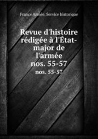Revue d`histoire rdige l`tat-major de l`arme. nos. 55-57