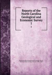 Reports of the North Carolina Geological and Economic Survey. 1