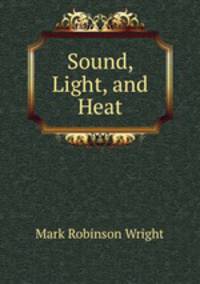 Sound, Light, and Heat