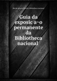 Guia da exposic?a?o permanente da Bibliotheca nacional