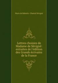 Lettres choisies de Madame de Sevigne: extraites de l