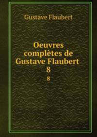Oeuvres compltes de Gustave Flaubert .. 8
