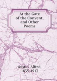 At the Gate of the Convent, and Other Poems.