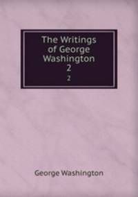 The Writings of George Washington. 2