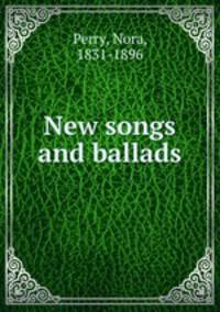 New songs and ballads.