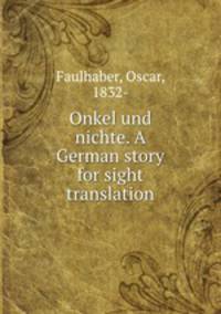 Onkel und nichte. A German story for sight translation