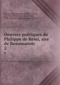Oeuvres potiques de Philippe de Remi, sire de Beaumanoir. 2