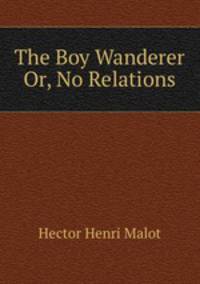 The Boy Wanderer Or, No Relations