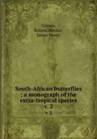 South-African butterflies ; a monograph of the extra-tropical species. v. 2