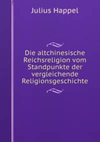 Die altchinesische Reichsreligion vom Standpunkte der vergleichende Religionsgeschichte