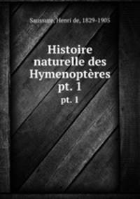 Histoire naturelle des Hymenoptres. pt. 1