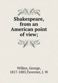Shakespeare, from an American point of view;