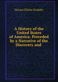 A History of the United States of America: Preceded by a Narrative of the Discovery and .