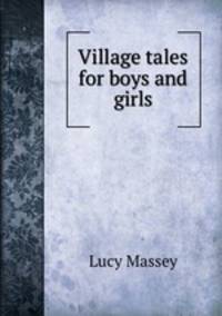 Village tales for boys and girls