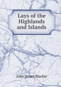 Lays of the Highlands and Islands