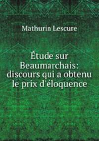 Etude sur Beaumarchais: discours qui a obtenu le prix d