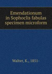 Emendationum in Sophoclis fabulas specimen microform