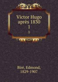 Victor Hugo aprs 1830. 1