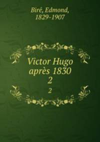 Victor Hugo aprs 1830. 2