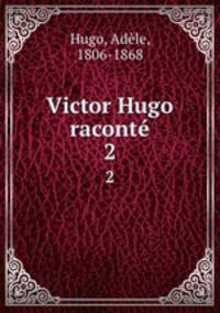 Victor Hugo racont. 2