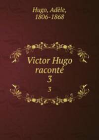 Victor Hugo racont. 3