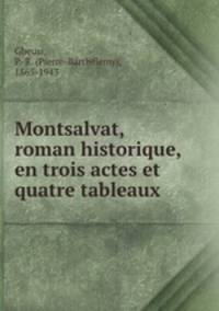 Montsalvat, roman historique, en trois actes et quatre tableaux