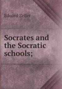 Socrates and the Socratic schools;