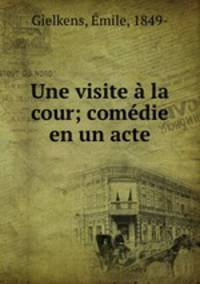 Une visite a la cour; comedie en un acte