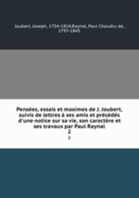 Pensees, essais et maximes de J. Joubert, suivis de lettres a ses amis et precedes d