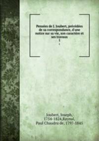 Pensees de J. Joubert, precedees de sa correspondance, d