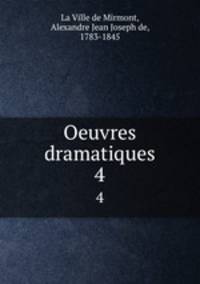 Oeuvres dramatiques. 4