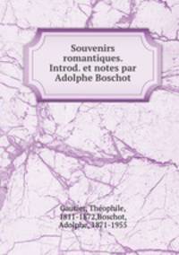 Souvenirs romantiques. Introd. et notes par Adolphe Boschot