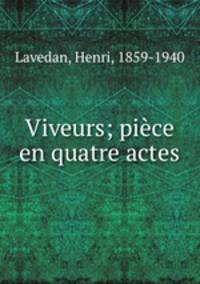 Viveurs; piece en quatre actes