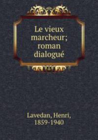 Le vieux marcheur; roman dialogue