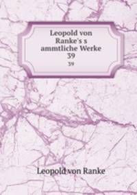 Leopold von Ranke`s s ammtliche Werke. 39