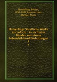 Hamerlings Smtliche Werke microform : in sechzehn Bnden mit einem Lebensbild und Einleitungen. 8
