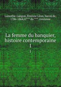 La femme du banquier, histoire contemporaine. 1