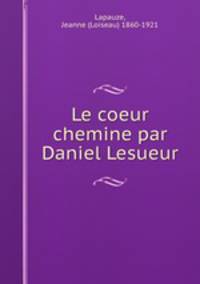 Le coeur chemine par Daniel Lesueur