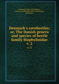 Denmark`s rovebeetles; or, The Danish genera and species of beetle family Staphylinidae. v. 2