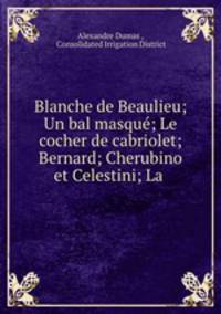 Blanche de Beaulieu; Un bal masque; Le cocher de cabriolet; Bernard; Cherubino et Celestini; La .