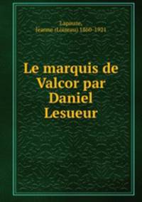 Le marquis de Valcor par Daniel Lesueur